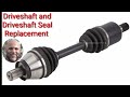 Driveshaft and Driveshaft Seal Replacement