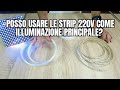 POSSO USARE LE STRIP LED 220V COME ILLUMINAZIONE PRINCIPALE?