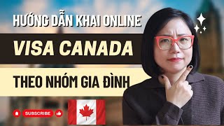 Visa Canada online - Xin theo nhóm gia đình - Hướng dẫn chi tiết cập nhật mới nhất