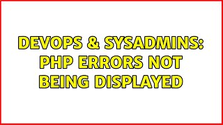 DevOps & SysAdmins: PHP errors not being displayed