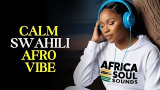 African Music | Soothing Swahili Melodies for Relaxation and Romance