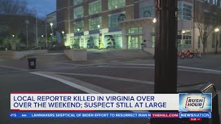 Reporter killed in Virginia over the weekend, suspect still at large | Rush Hour