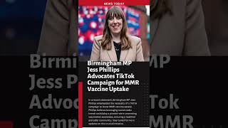 Birmingham MP Jess Phillips Advocates TikTok Campaign for MMR Vaccine Uptake #news #tiktok