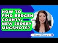 How To Find Bergen County, New Jersey Mugshots? - CountyOffice.org