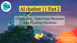 AI Chatbot || Part 2 , Using Chatterbot and Datetime module with wishing function