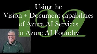 Using the Vision + Document capabilities of Azure AI Services in Azure AI Foundry [GCast 192]