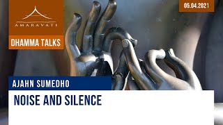 Noise and silence - Dhamma talk | Ajahn Sumedho | 05.04.2021