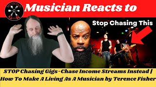 Musician Reacts to STOP Chasing Gigs-Chase Income Streams Instead by @TerenceFisher1