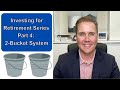 Investing for Retirement Part 4: 2-Bucket System