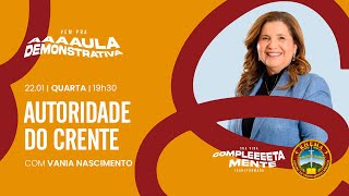 AUTORIDADE DO CRENTE | AULA DEMONSTRATIVA | VANIA NASCIMENTO | 22.01.2025