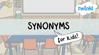 Synonyms for Kids! | What are Synonyms? | All About Synonyms | Twinkl USA