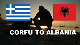 CORFU TO ALBANIA 🇬🇷 🇦🇱