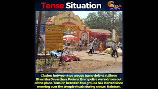 #TenseSituation Clashes between two groups turns violent at Shree Bhumika Devasthan, Poriem.