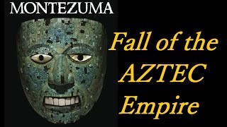 Fall of the AZTEC Empire | King Montezuma | Conquistador Hernan Cortes | History of North America