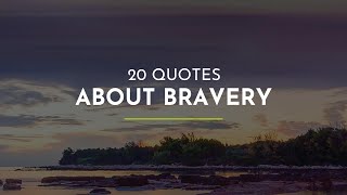 20 Quotes about Bravery ~ Quotes of the Day ~ Inspirational Quotes