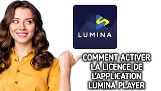 Comment activer la licence de l'application Lumina Player