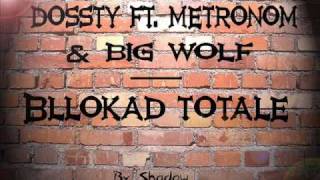 DoSsty ft. Metronom \u0026 Big Wolf- Bllokad Totale