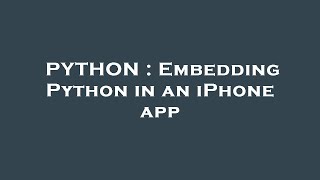 PYTHON : Embedding Python in an iPhone app