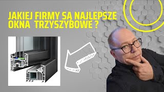 Jakiej firmy są najlepsze okna trzyszybowe ?