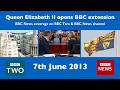 2013: Queen Elizabeth II opens new BBC Broadcasting House | BBC Two HD & BBC News SD | 7th June 2013