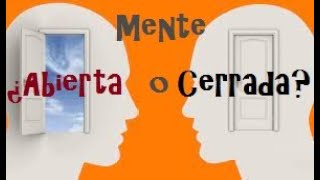 ¿Qué tipo de mente tienes?: Mente abierta o Mente Cerrada