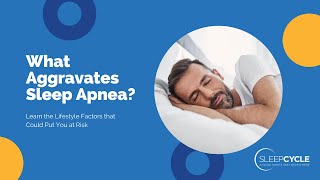 What Aggravates Sleep Apnea?