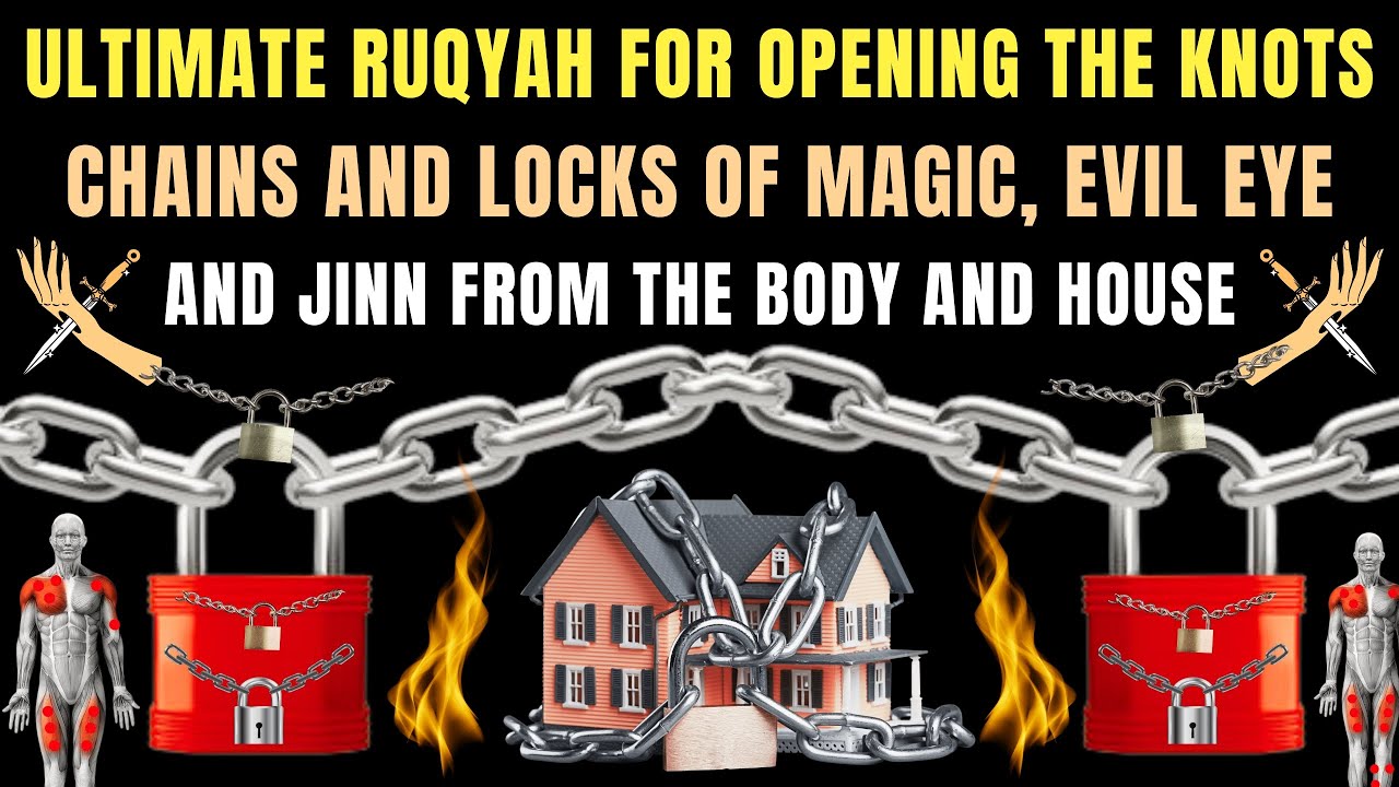 Ruqyah For Opening The Knots Chains And Locks Of Magic Evil Eye And