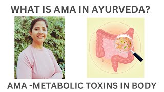 What is Ama in Ayurveda? Understanding of Ama /metabolic toxins in your body