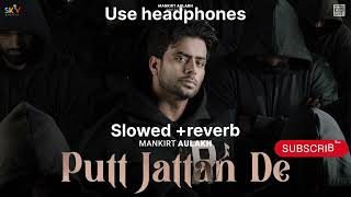 PUTT JATTAN DE -MANKIRT AULKH | NEW SONG | slowed +reverb | use Headphones 🎧