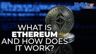 What is Ethereum and How Does it Work?