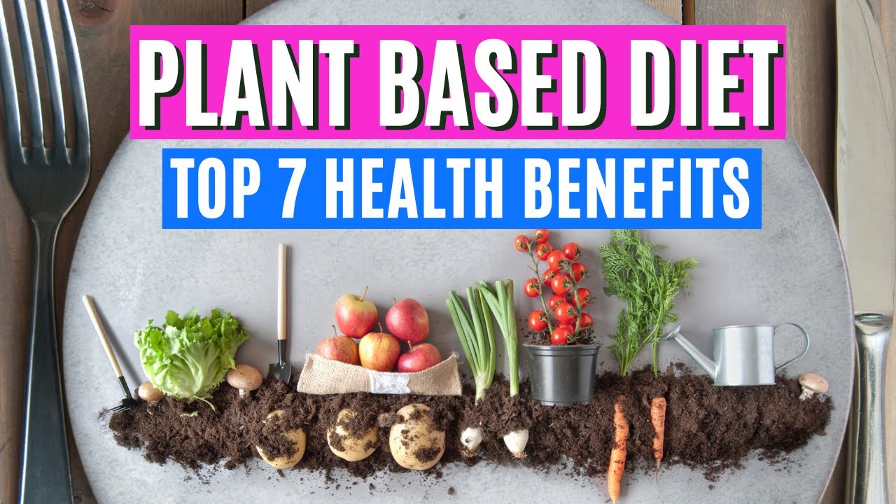 Top 7 Health Benefits Of A Plant Based Diet! (whole Food Plant Based ...