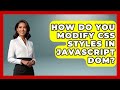 How Do You Modify CSS Styles In JavaScript DOM? - JavaScript Toolkit