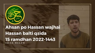 Ahsan Po Hassanع Wajhe Hassanع|Balti Qasida|15th Ramadhan 2022 1443ھ | Imam e Hassanع| @issamesam