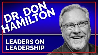 Episode 140 - Dr. Don Hamilton - Leaders On Leadership