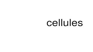 How to pronounce cellules