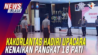 KAKORLANTAS HADIRI UPACARA KENAIKAN PANGKAT 18 PATI