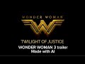 Wonder Woman 3 Twilight of justice Trailer with made with Ai.