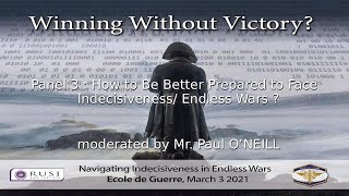 Winning Without Victory -- Panel 3 -- How to Be Better Prepared to Face Indecisiveness/Endless Wars?