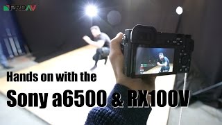 Hands on with the Sony a6500 \u0026 RX100 V