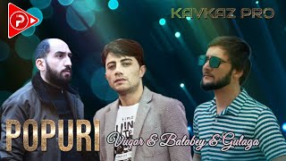 Balabey & Vuqar & Gulaga - Popuri 2024 ( Remix Kavkaz Pro)
