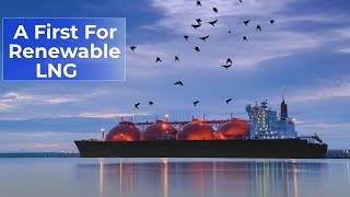 A First for Renewable LNG