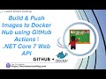 Using GitHub Actions, build, push docker image to docker hub registry for .NET Core Web API | LSC