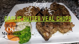 How I Make Juicy Garlic Butter Veal Chops!!!! (The Real OG Mealman)