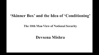 The 10th Man View of National Security-‘Skinner Box’ and the Idea of ‘Conditioning’ - Devsena Mishra