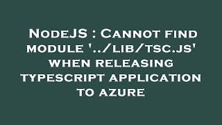 NodeJS : Cannot find module '../lib/tsc.js' when releasing typescript application to azure