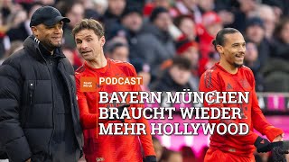 Der FC Bayern braucht wieder mehr Hollywood (mit Alex Steudel)