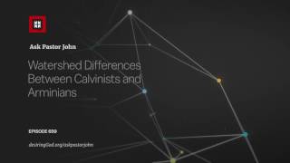 Watershed Differences Between Calvinists and Arminians