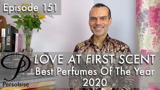 Top 10 Best Perfumes Of 2020 on Persolaise Love At First Scent episode 151