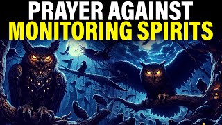 Monitoring Spirits And Familiar Spirits | This Prayer Will Break Every Curse On Your Life