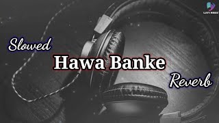 Hawa Banke | Slowed + Reverb | Bollywood Mashup Songs | Darshan Raval Mashup #lofi #Darshanraval